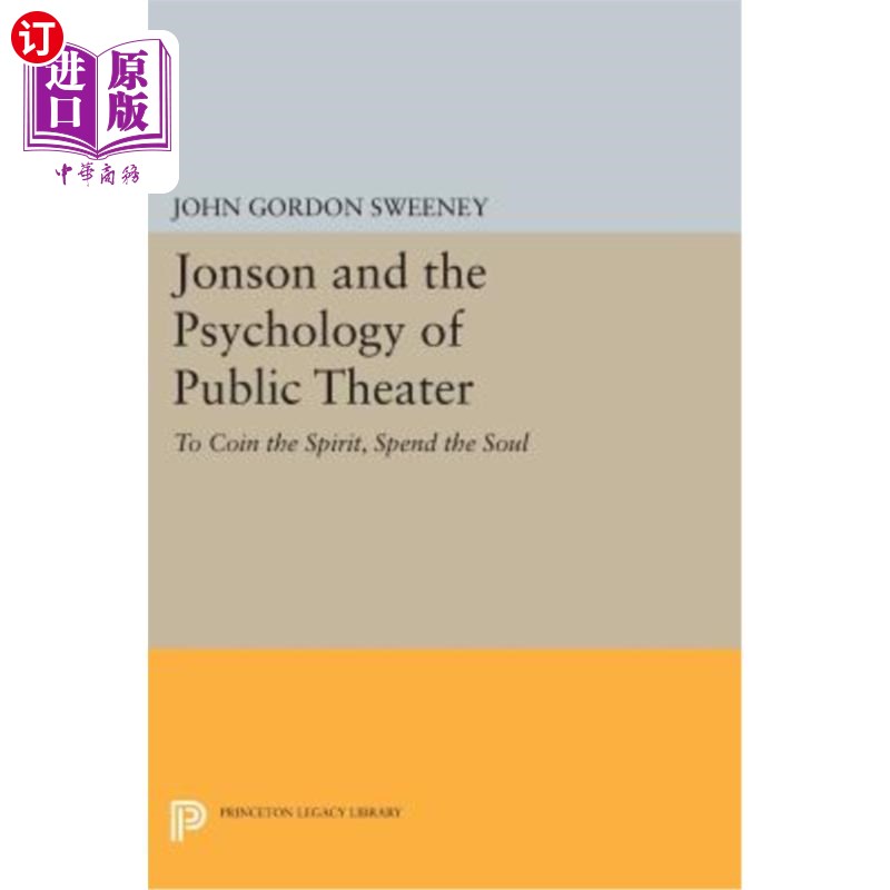 海外直订Jonson and the Psychology of Public Theater: To Coin the Spirit, Spend the Soul 琼森与公共戏剧心理学：铸就